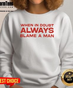 Good When In Doubt Always Blame A Man sweatshirt in stylish design, perfect for casual wear and witty statements.