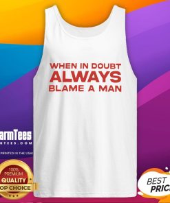 Good When In Doubt Always Blame A Man tank top featuring humorous text design, perfect for casual wear.