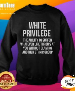 Good White Privilege sweatshirt featuring a motivational quote about resilience and personal responsibility.