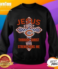 Alt Text: Happy Chicago Bears sweatshirt with 'Jesus First - Through Christ Who Strengthens Me' slogan, perfect for fans.