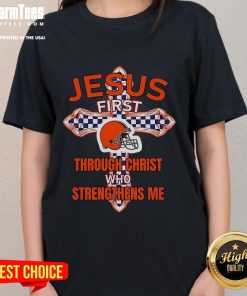 Alt Text: Happy Cleveland Browns ladies tee featuring 'Jesus First, Through Christ Who Strengthens Me' design.
