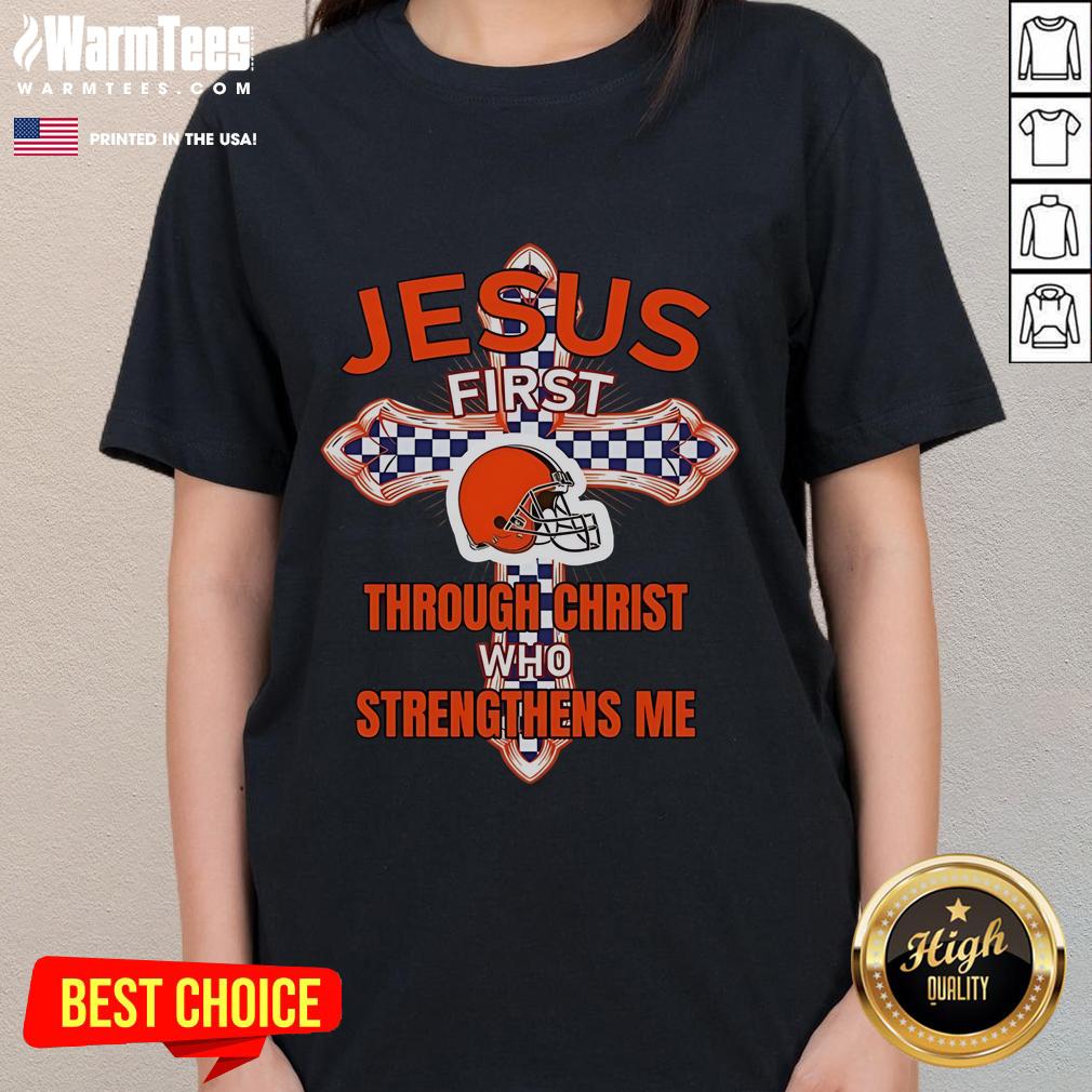 Happy Cleveland Browns Jesus First Through Christ Who Strengthens Me Ladies Tee Alt Text: Happy Cleveland Browns ladies tee featuring 'Jesus First, Through Christ Who Strengthens Me' design.