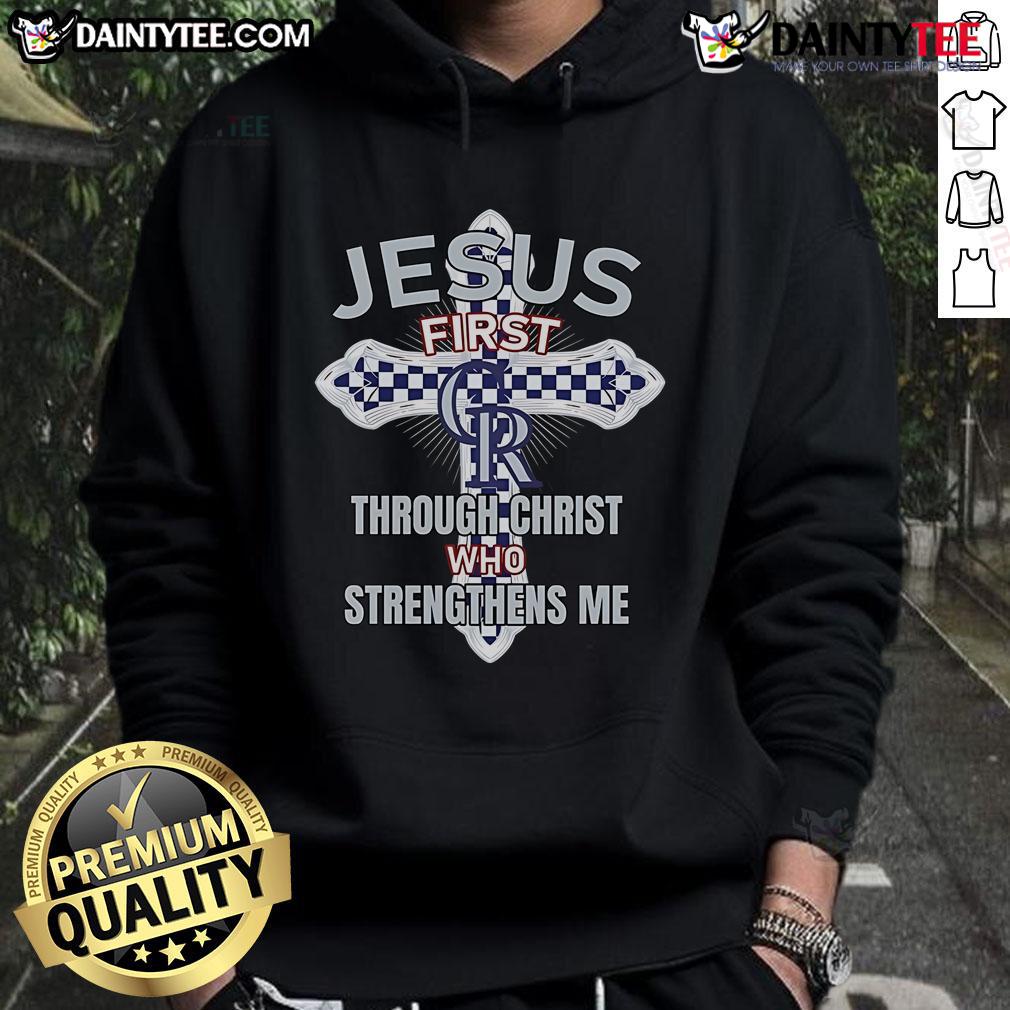 Happy Colorado Rockies Jesus First Through Christ Who Strengthens Me Hoodie Happy Colorado Rockies hoodie featuring 'Jesus First Through Christ Who Strengthens Me' inspirational design.