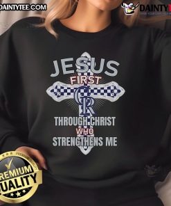 Happy Colorado Rockies sweatshirt featuring 'Jesus First' and 'Through Christ Who Strengthens Me' design.