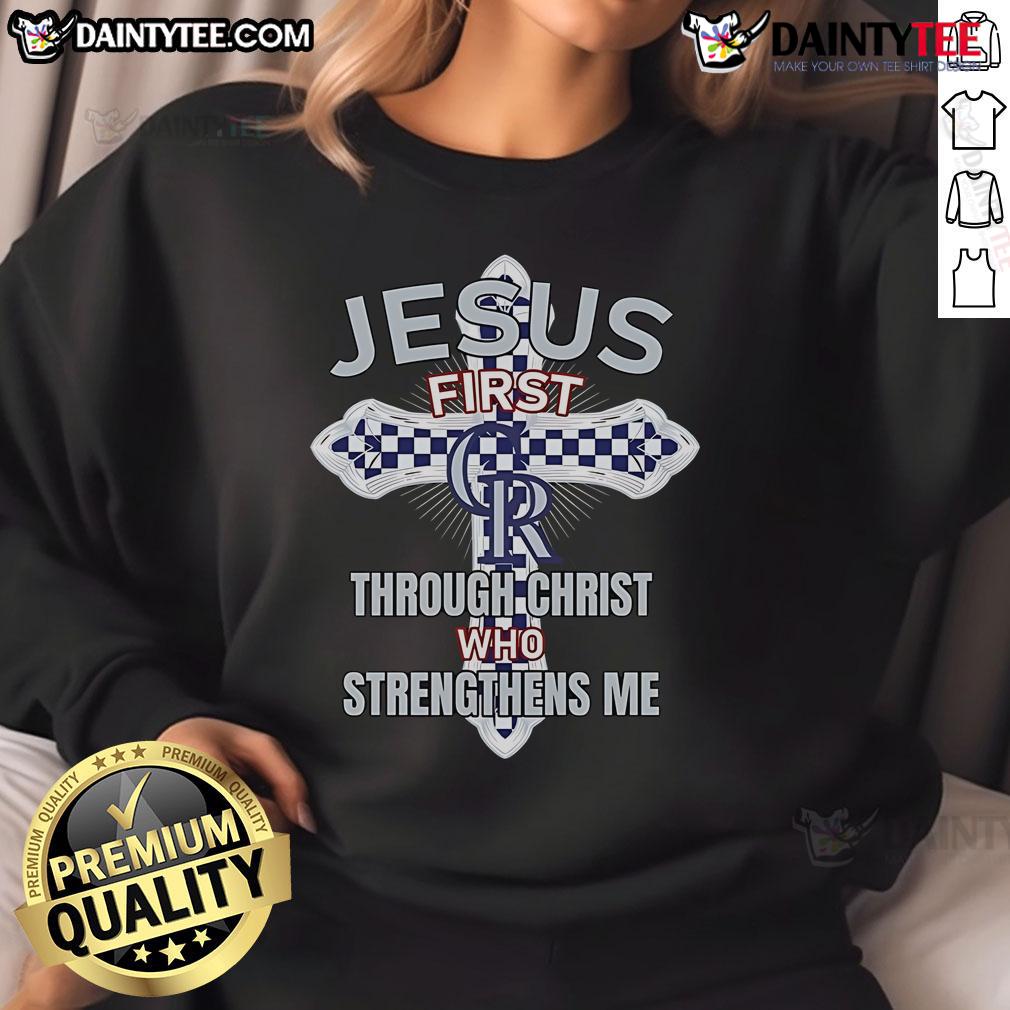 Happy Colorado Rockies Jesus First Through Christ Who Strengthens Me Sweatshirt Happy Colorado Rockies sweatshirt featuring 'Jesus First' and 'Through Christ Who Strengthens Me' design.