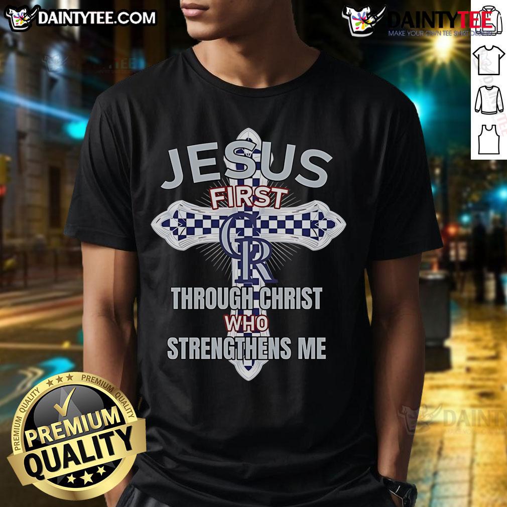 Happy Colorado Rockies Jesus First Through Christ Who Strengthens Me T Shirt Happy Colorado Rockies t-shirt featuring 'Jesus First Through Christ Who Strengthens Me' graphic design.
