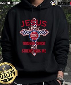 Happy Detroit Pistons hoodie featuring 'Jesus First, Through Christ Who Strengthens Me' design, perfect for fans.