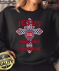 Happy Detroit Pistons sweatshirt featuring 'Jesus First Through Christ Who Strengthens Me' design in vibrant colors.
