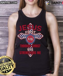 Alt Text: Happy Detroit Pistons tank top featuring Jesus First Through Christ Who Strengthens Me design for fans.
