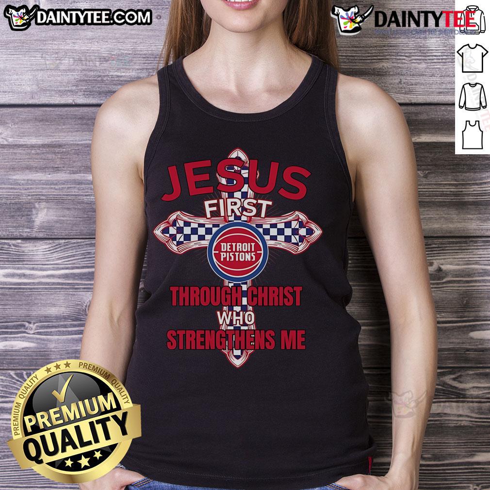 Happy Detroit Pistons Jesus First Through Christ Who Strengthens Me Tank Top Alt Text: Happy Detroit Pistons tank top featuring Jesus First Through Christ Who Strengthens Me design for fans.