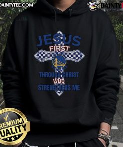 Happy Golden State Warriors hoodie featuring 'Jesus First' and 'Through Christ Who Strengthens Me' design.