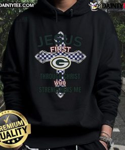 Happy Green Bay Packers hoodie featuring 'Jesus First, Through Christ Who Strengthens Me' design, perfect for fans.