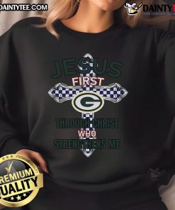 Happy Green Bay Packers sweatshirt featuring 'Jesus First, Through Christ Who Strengthens Me' design for fans.