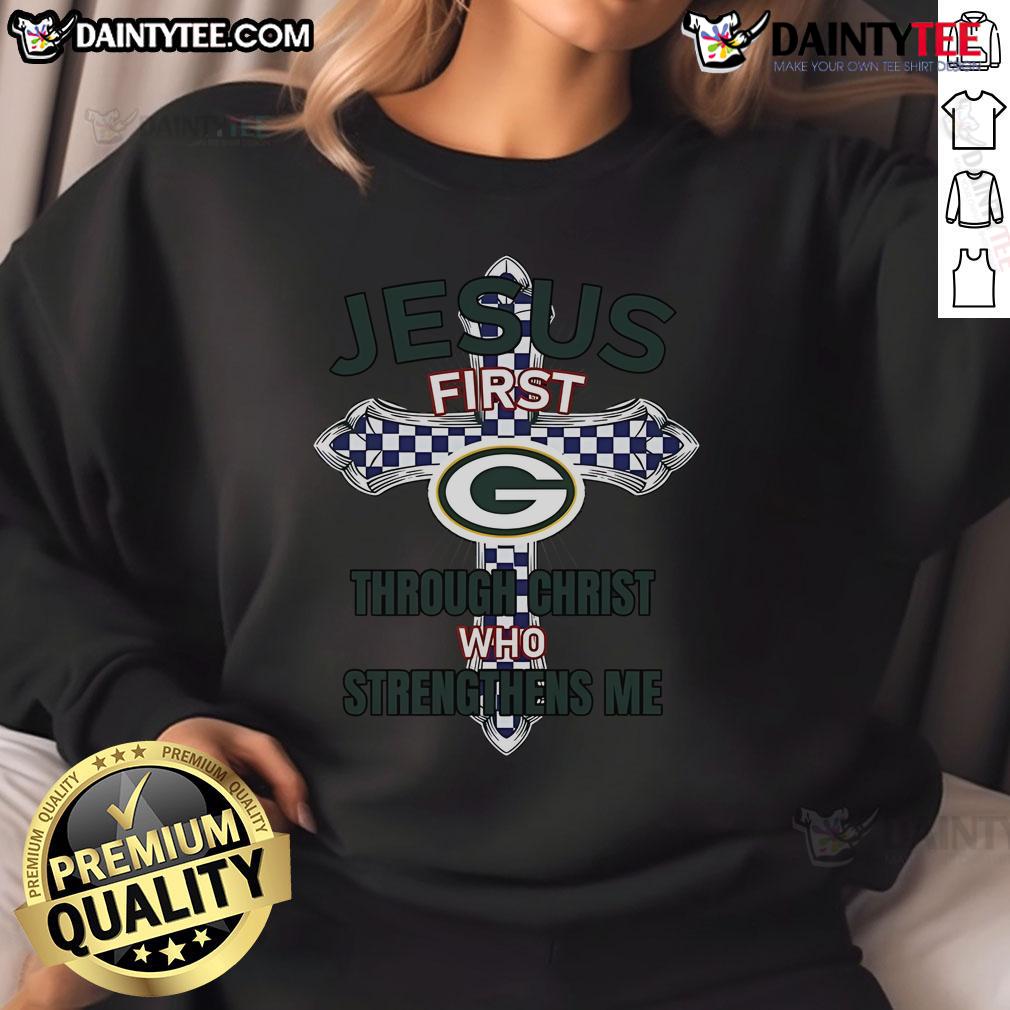 Happy Green Bay Packers Jesus First Through Christ Who Strengthens Me Sweatshirt Happy Green Bay Packers sweatshirt featuring 'Jesus First, Through Christ Who Strengthens Me' design for fans.