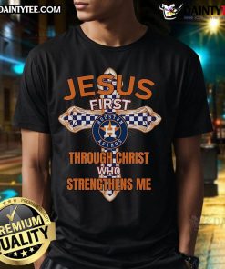 Happy Houston Astros T-shirt featuring 'Jesus First Through Christ Who Strengthens Me' design for fans and believers.