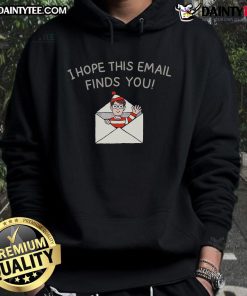 Happy I Hope This Email Finds You Hoodie in vibrant colors, perfect for casual wear and expressing positivity.