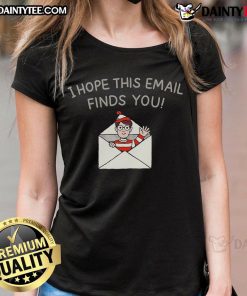 Alt Text: Happy I Hope This Email Finds You Ladies Tee featuring a cheerful design perfect for casual wear.