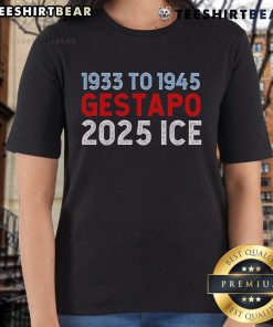 Hot 1933 to 1945 Gestapo 2025 Ice Ladies Tee featuring a vintage design and bold graphics for stylish casual wear.
