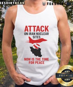 Hot Attack on Iran Nuclear Sites tank top promoting peace, featuring bold graphics and a powerful message on conflict resolution.