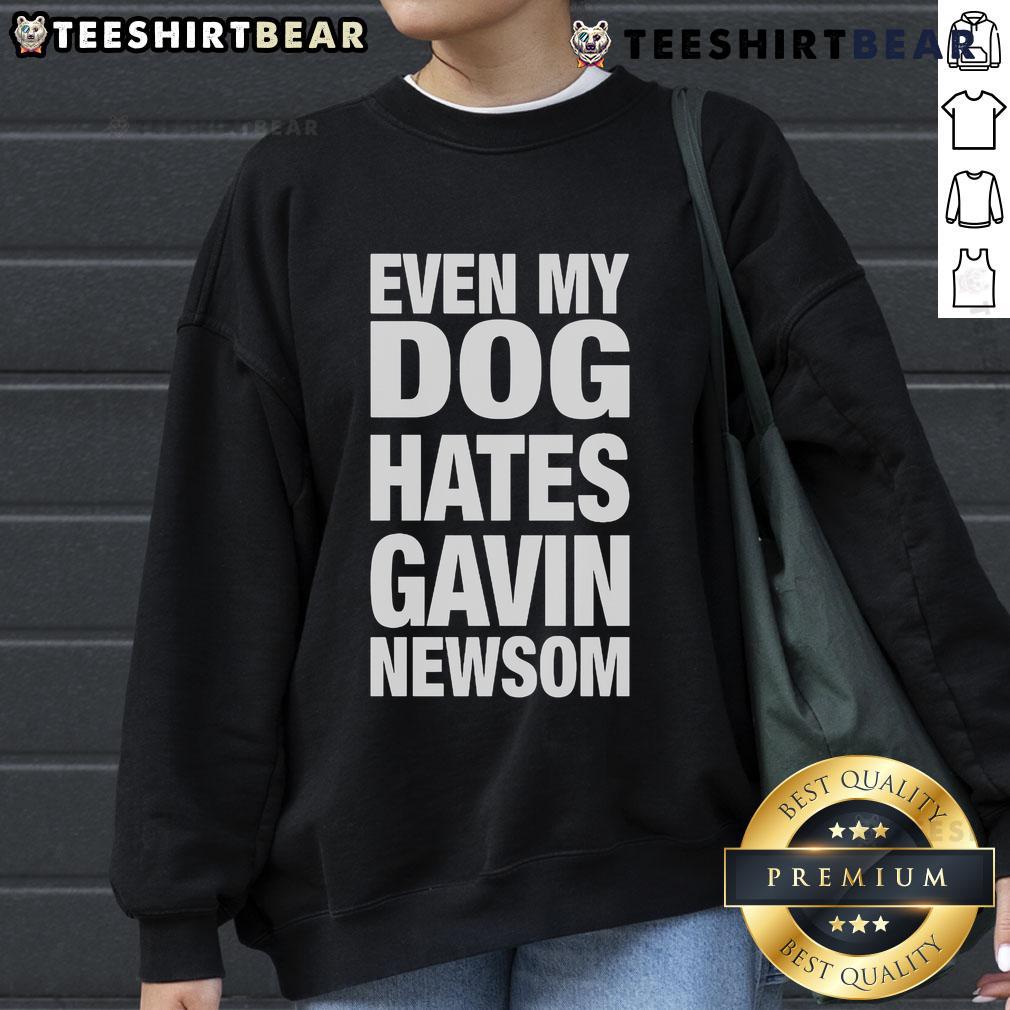 Hot Even My Dog Hates Gavin Newsom Sweatshirt Hot Even My Dog Hates Gavin Newsom sweatshirt featuring a playful design with bold text and vibrant colors.