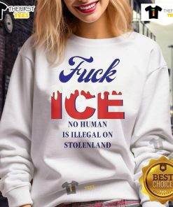 Hot F*ck Ice sweatshirt featuring 'No Human Is Illegal On Stolen Land' slogan, promoting social justice and equality.