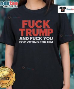 Hot F*ck Trump and F*ck You for Voting for Him Ladies Tee, bold graphic shirt expressing political dissent and empowerment.