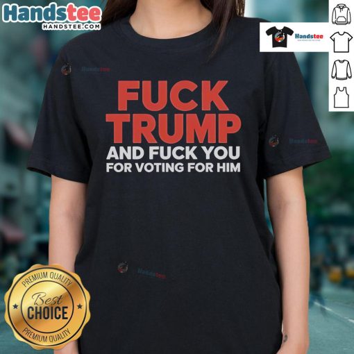 Hot F*ck Trump and F*ck You for Voting for Him Ladies Tee, bold graphic shirt expressing political dissent and empowerment.