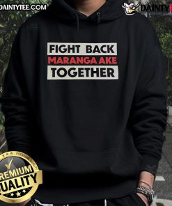Hot Fight Back Maranga Ake Together Hoodie in stylish design, perfect for casual wear and expressing your bold attitude.