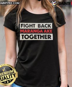 Hot Fight Back Maranga Ake Together Ladies Tee showcasing a stylish design for empowerment and unity in women's fashion.
