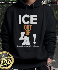 Hot ICE Out of LA hoodie featuring 'Deport LA, Migra Not the People' slogan, promoting immigration advocacy and awareness.