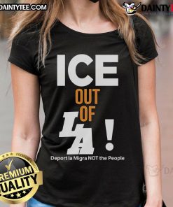 Hot ICE Out of LA Deport LA Migra Not the People ladies tee featuring bold graphic design in vibrant colors.