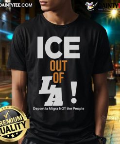 Hot Ice Out Of La Deport La Migra Not The People T-Shirt featuring bold graphics and a powerful message on immigration.