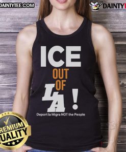 Hot ICE Out Of LA tank top featuring bold text 'Deport LA Migra Not The People' promoting immigrant rights.