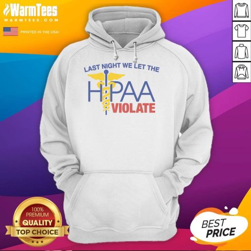 Alt Text: Hot Last Night We Let The HIPAA Violate Hoodie in stylish black, showcasing unique design and bold statement.