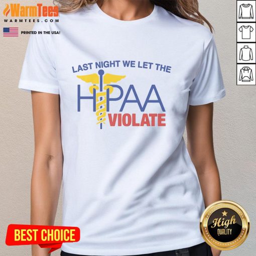 Hot Last Night We Let The HIPAA Violate Ladies Tee - stylish women's shirt featuring a humorous HIPAA-themed design.