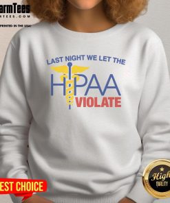 Hot Last Night HIPAA Violate Sweatshirt in vibrant colors, showcasing a trendy design for health and privacy advocates.