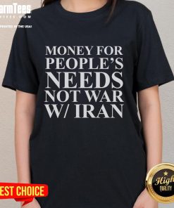 Hot Money for People's Needs Not War with Iran Ladies Tee - Stylish women's shirt promoting peace over conflict.