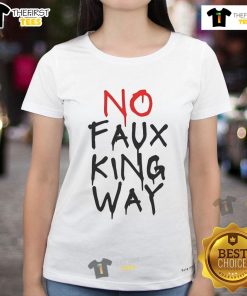 Hot No Faux King Way Ladies Tee featuring a stylish design, perfect for casual wear and fashion-forward outfits.