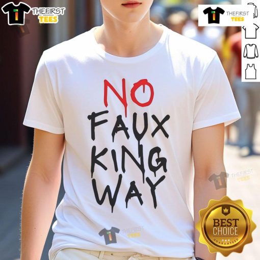 Hot No Faux King Way T-Shirt featuring a bold graphic design on a stylish black background, perfect for casual wear.