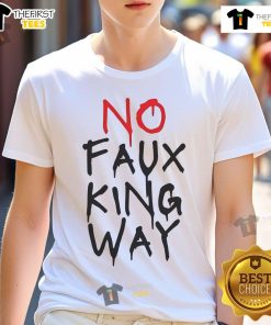 Hot No Faux King Way T-Shirt featuring a bold graphic design on a stylish black background, perfect for casual wear.