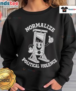 Hot Normalize Political Violence Sweatshirt featuring bold text design, perfect for making a statement in casual fashion.