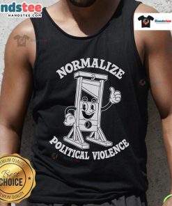 Stylish Hot Normalize Political Violence tank top, featuring bold graphics and a modern fit for activism and casual wear.