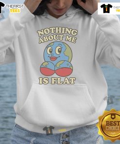 Hot Nothing About Me Is Flat Earth Hoodie featuring bold text design on a stylish black background.