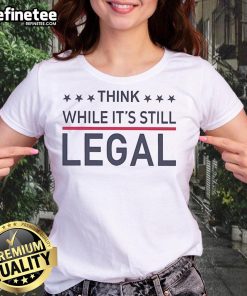 Hot Rihanna Think While Its Still Legal ladies tee featuring stylish design and vibrant colors for trendy fashion.