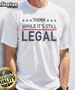 Hot Rihanna Think While It's Still Legal T-Shirt featuring bold graphics and a trendy design for music fans.