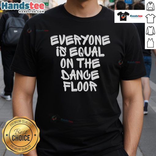 Hot San Pacho 'Everyone Is Equal On The Dance Floor' T-Shirt featuring vibrant colors and a bold design for dance enthusiasts.
