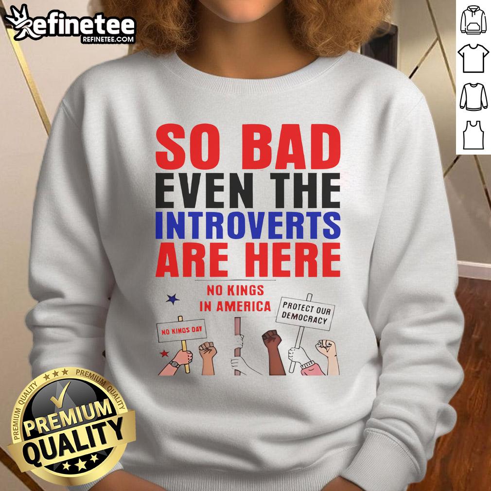 Hot So Bad Even The Introverts Are Here Protest Sweatshirt Hot-So-Bad-Even-The-Introverts-Are-Here-Protest-Sweatshirt showcasing a vibrant design perfect for activism and comfort.