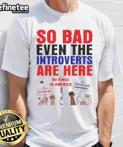 Hot So Bad Even The Introverts Are Here Protest T-Shirt featuring bold protest graphics on a stylish tee.