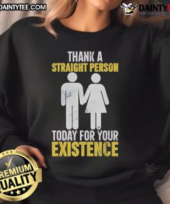 Hot Thank A Straight Person Today For Your Existence Sweatshirt in vibrant colors, perfect for LGBTQ+ pride and appreciation.
