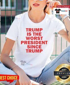 Hot Trump is the Worst President Since Trump Ladies Tee featuring bold text on a stylish women's shirt.